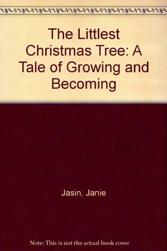 9780916773762: The Littlest Christmas Tree: A Tale of Growing and Becoming