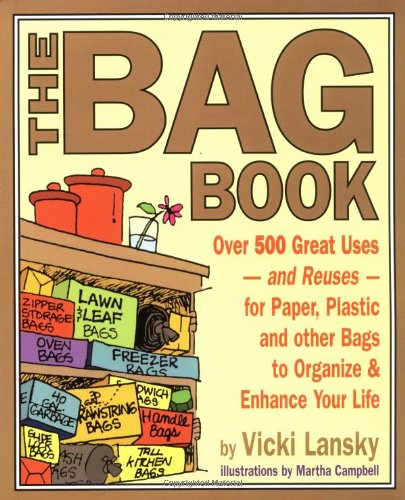 Beispielbild fr The Bag Book: Over 500 Great Uses and Reuses for Paper, Plastic and Other Bags to Organize and Enhance Your Life (Lansky, Vicki) zum Verkauf von Jenson Books Inc