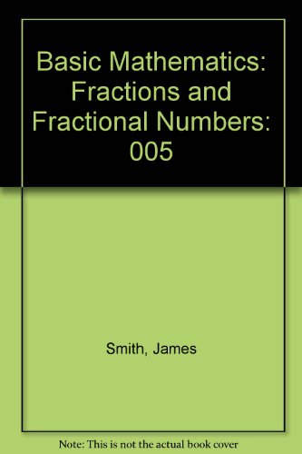 Basic Mathematics: Fractions and Fractional Numbers (9780916780043) by Smith, James