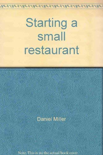 Imagen de archivo de Starting a small restaurant: A guide to excellence in the purveying of public victuals a la venta por SecondSale