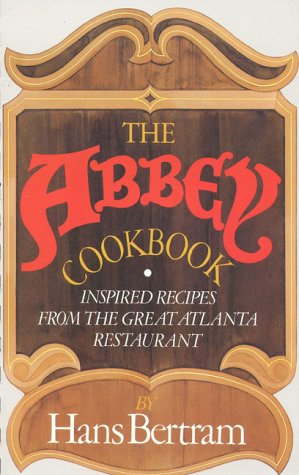 THE ABBEY COOKBOOK Inspired Recipes from the Great Atlanta Restaurant