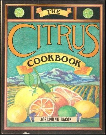 The Citrus Cookbook (9780916782429) by Bacon, Josephine