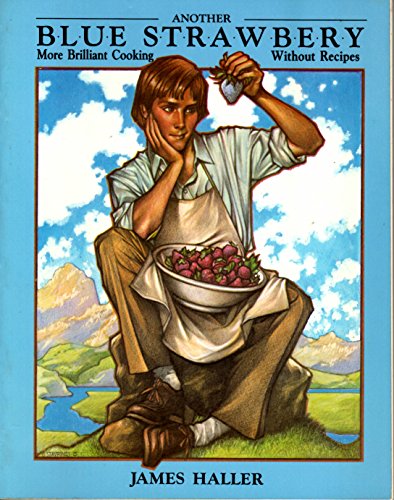 Beispielbild fr Another Blue Strawberry: More Brilliant Cooking Without Recipes zum Verkauf von Books of the Smoky Mountains
