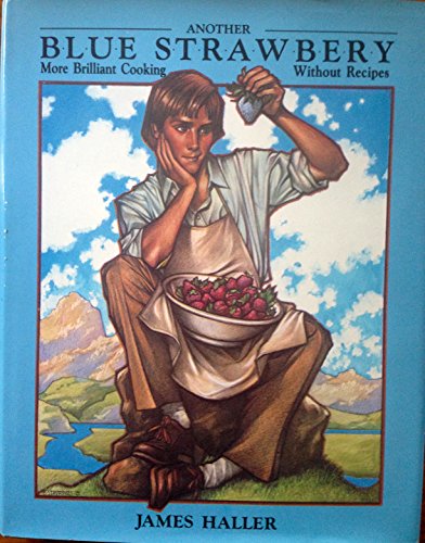 9780916782474: Another Blue Strawbery: More Brilliant Cooking without Recipes