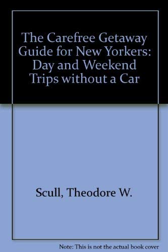 Stock image for The Carefree Getaway Guide for New Yorkers: Day and Weekend Trips Without a Car for sale by Irish Booksellers