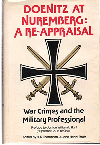 Doenitz at Nuremberg, a reappraisal: War crimes and the military professional (9780916788018) by Thompson, H. K.; Strutz, Henry