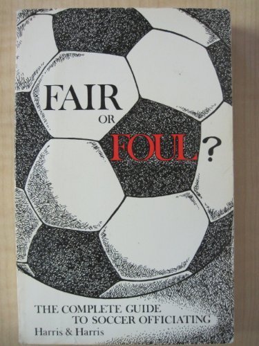 Imagen de archivo de Fair or Foul: The Complete Guide to Soccer Officiating a la venta por Wonder Book