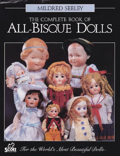 9780916809591: The Complete Book of All-Bisque Dolls