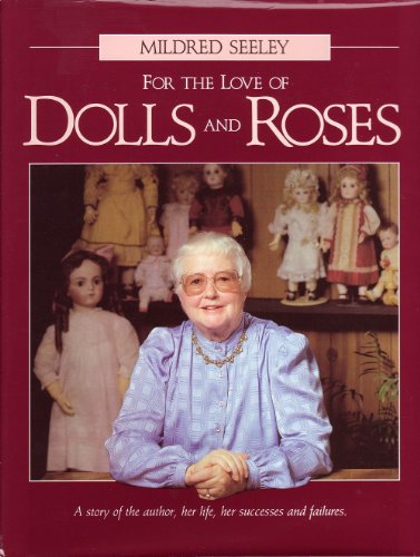 Stock image for For the love of dolls and roses: A story of the author, her life, her successes, and failures for sale by HPB Inc.