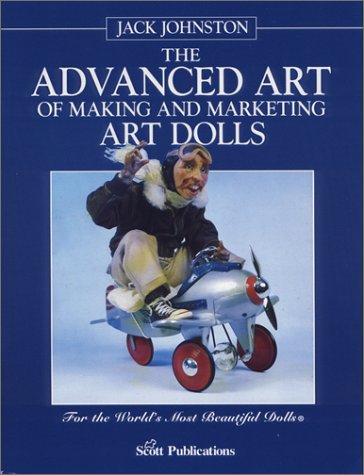 Stock image for The Advanced Art of Making and Marketing Art Dolls for sale by Wonder Book