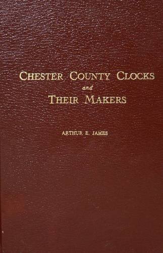Beispielbild fr Chester County Clocks and Their Makers zum Verkauf von Books From California