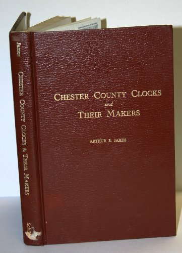 9780916838041: Chester County, Pennsylvania Clocks & their Makers