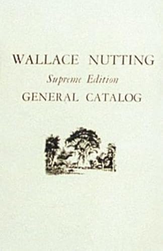 Beispielbild fr Wallace Nutting General Catalog : Supreme Edition zum Verkauf von Better World Books