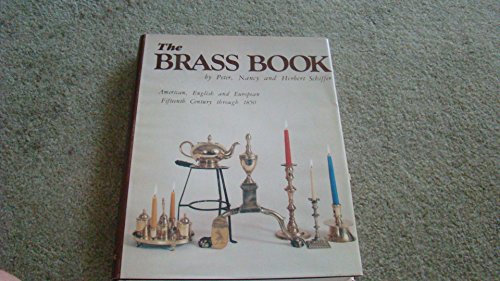 Beispielbild fr The Brass Book, American, English and European: Fifteenth Century to Eighteen Fifty (American, English and European Fifteenth Century Through 185) zum Verkauf von Books From California