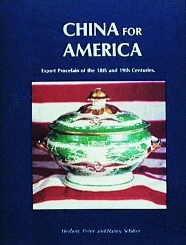 China for America: Export Porcelain of the 18th and 19th Centuries (9780916838232) by Schiffer, Herbert Peter And Nancy