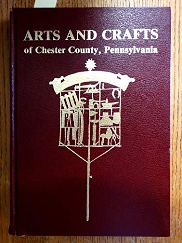 Stock image for ARTS AND CRAFTS OF CHESTER COUNTY, PENNSYLVANIA. for sale by Nelson & Nelson, Booksellers