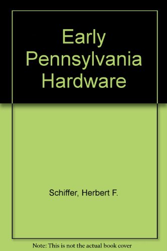 Stock image for Early Pennsylvania Hardware for sale by Wm Burgett Bks and Collectibles