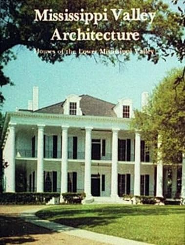 Imagen de archivo de Mississippi Valley Architecture: Houses of the Lower Mississippi Valley a la venta por Hennessey + Ingalls