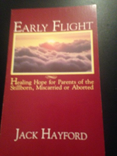 Stock image for Early Flight : Healing Hope for Parents of the Stillborn, Miscarried or Aborted for sale by Better World Books: West
