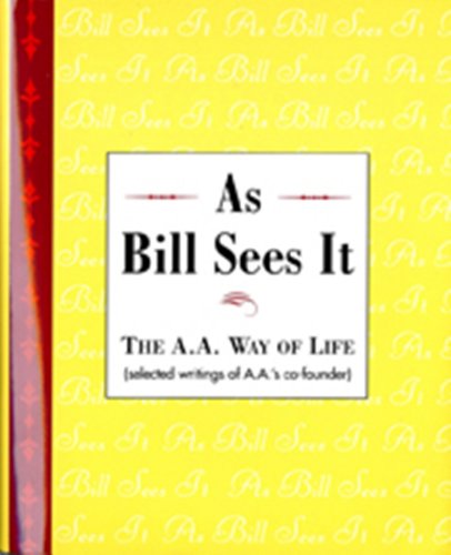 Beispielbild fr As Bill Sees It: The A. A. Way of Life .Selected Writings of the A. A.'s Co-Founder zum Verkauf von Wonder Book