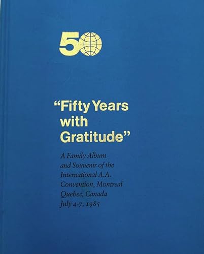 Imagen de archivo de Fifty Years with Gratitude": A Family Album and Souvenir of the International A.A. Convention, Montreal, Quebec, Canada, July 4-7, 1985 a la venta por Half Price Books Inc.