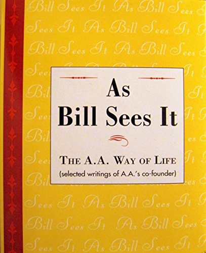 Imagen de archivo de As Bill Sees It: The A.A. Way of Life.Selected Writings of A.A.'s Co-Founder a la venta por St Vincent de Paul of Lane County