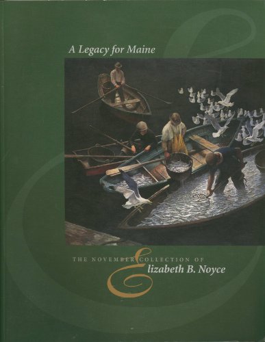 Stock image for A Legacy for Maine: The November Collection of Elizabeth B. Noyce for sale by Bookmarc's