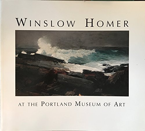 Winslow Homer at the Portland Museum of Art (9780916857141) by Winslow Homer; John Wilmerding