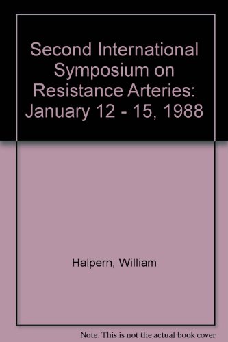 Second International Symposium on Resistance Arteries: January 12 - 15, 1988 (9780916859756) by Halpern, William