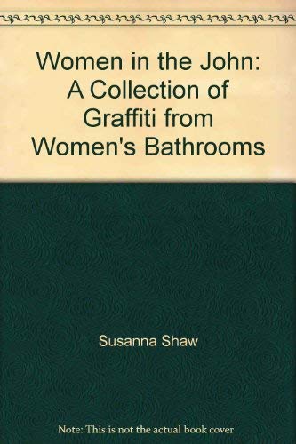 Stock image for Women in the John: A Collection of Graffiti from Women's Bathrooms for sale by My Dead Aunt's Books