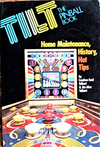 Stock image for Tilt, The Pinball Book: Home Maintenance, History, Hot Tips (A Creative Arts Communications Book) for sale by GF Books, Inc.