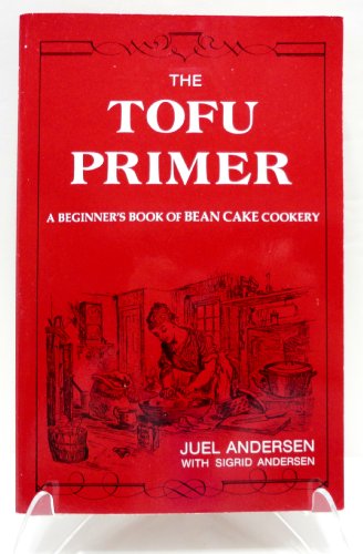 Stock image for The Tofu Primer: A Beginner's Book of Bean Cake Cookery for sale by Wonder Book