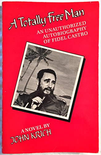 Stock image for A Totally Free Man: An Unauthorized Autobiography of Fidel Castro a Novel for sale by Vashon Island Books