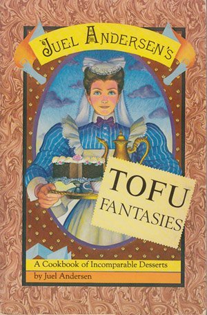 Stock image for Juel Andersen's TOFU FANTASIES a Cookbook of Incomparable Desserts for sale by COOK AND BAKERS BOOKS