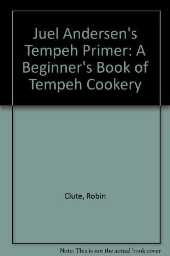 Juel AndersenÕs Tempeh Primer: A BeginnerÕs Book of Tempeh Cookery