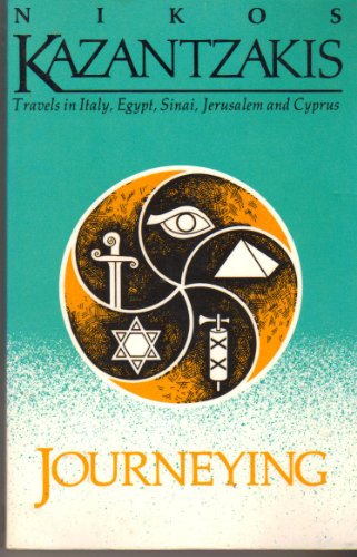 Journeying: Travels in Italy, Egypt, Sinai, Jerusalem and Cyprus (9780916870676) by Kazantzakis, Nikos