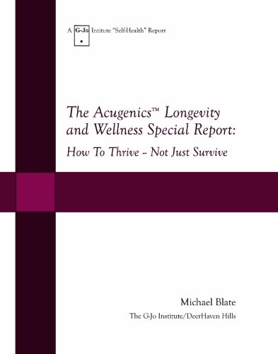 Imagen de archivo de The Acugenics Longevity and Wellness Special Report:: How To Thrive -- Not Just Survive a la venta por Vashon Island Books