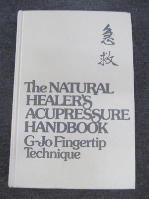 Imagen de archivo de Natural Healer's Acupressure Handbook: G-Jo Fingertip Technique a la venta por Gulf Coast Books