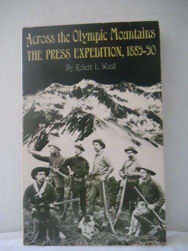 Across The Olympic Mountains: The Press Expedition, 1889-90