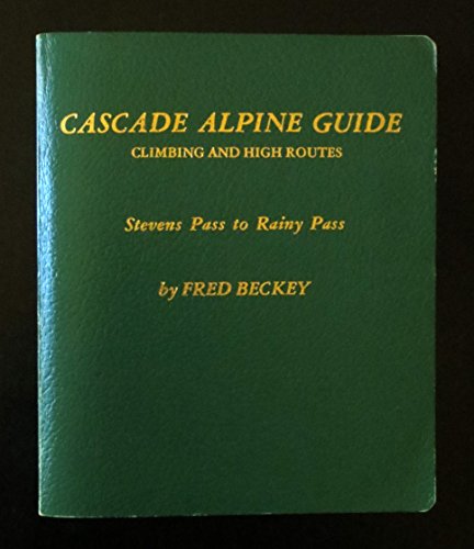 Stock image for Cascade Alpine Guide: Climbing and High Routes--Stevens Pass to Rainy Pass for sale by ThriftBooks-Dallas