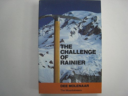 The Challenge of Rainier: A Record of the Explorations and Ascents, Triumphs and Tragedies, on th...