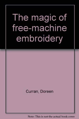 9780916896584: Title: The Magic of FreeMachine Embroidery