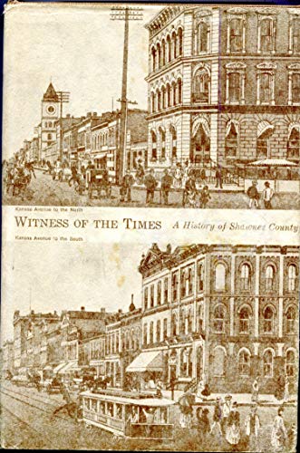 9780916934033: Witness of the times: A history of Shawnee County (Shawnee County Historical Society. Bulletin)