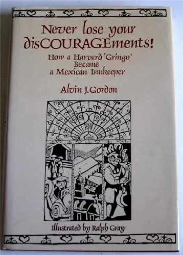 9780916955076: Never Lose Your Discouragements: How a Harvard Gringo Became a Mexican Innkeeper