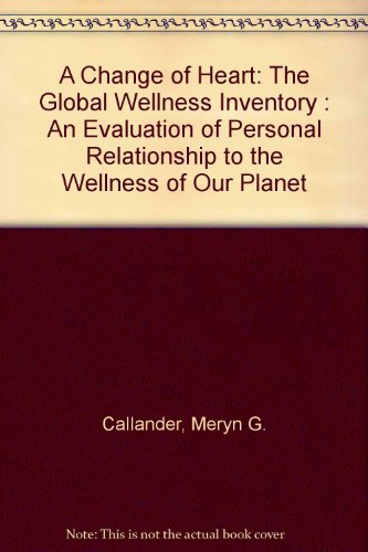Beispielbild fr A Change of Heart: The Global Wellness Inventory : An Evaluation of Personal Relationship to the Wellness of Our Planet zum Verkauf von St Vincent de Paul of Lane County