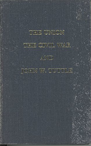 9780916968083: Union, the Civil War, and John W. Tuttle: A Kentucky Captain's Account. Ed by Hambleton Tapp