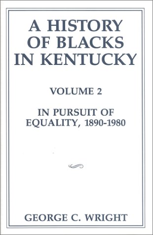 Imagen de archivo de A History of Blacks in Kentucky, Volume 2: In Pursuit of Equality, 1890-1980 a la venta por Wonder Book
