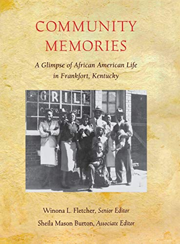 COMMUNITY MEMORIES: A GLIMPSE OF AFRICAN AMERICAN LIFE IN FRANKFORT, KENTUCKY