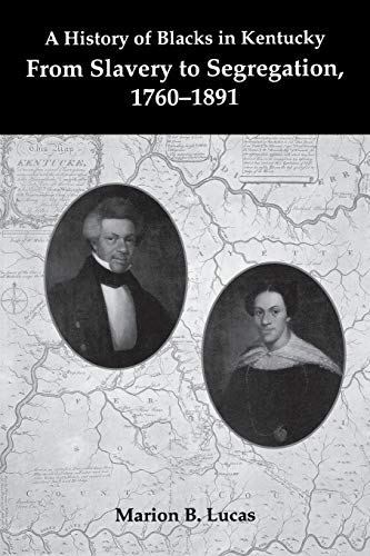 Beispielbild fr A History of Blacks in Kentucky: From Slavery to Segregation, 1760-1891 (Kentucky Historical Society) zum Verkauf von Midtown Scholar Bookstore