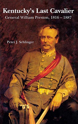 KENTUCKY'S LAST CAVALIER: GENERAL WILLIAM PRESTON, 1816-1887